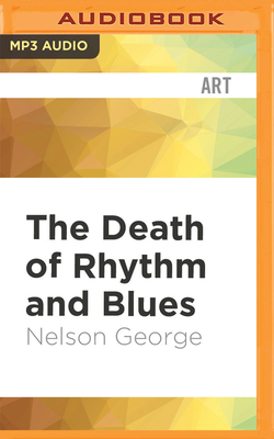 The Death of Rhythm and Blues - George, Nelson, and Dirden, Brandon (Read by)