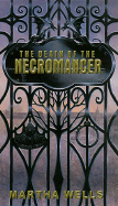 The Death of the Necromancer - Wells, Martha