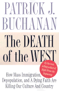 The Death of the West: How Dying Populations and Immigrant Invasions Imperil Our Country and Civilization - Buchanan, Patrick J