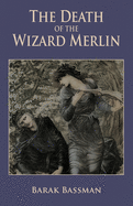 The Death of the Wizard Merlin