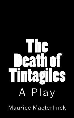 The Death of Tintagiles: A Play - Sutro, Alfred (Translated by), and De Fabris, B K (Editor), and Maeterlinck, Maurice