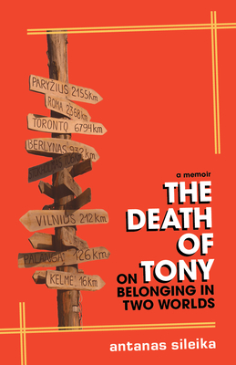 The Death of Tony: On Belonging in Two Worlds - Sileika, Antanas