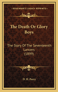 The Death or Glory Boys: The Story of the Seventeenth Lancers (1899)