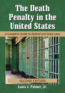 The Death Penalty in the United States: A Complete Guide to Federal and State Laws