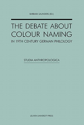 The Debate about Colour Naming in 19th-Century German Philology - Saunders, Barbara (Editor), and Marth, Ida-Theresia (Editor)