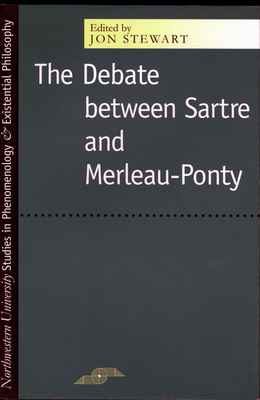The Debate Between Sartre and Merleau-Ponty - Stewart, Jon, and McCumber, John (Editor), and Kleinberg-Levin, David Michael (Editor)