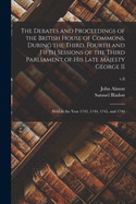 The Debates and Proceedings of the British House of Commons, During the Third, Fourth and Fifth Sessions of the Third Parliament of His Late Majesty George II: Held in the Year 1743, 1744, 1745, and 1746; v.8