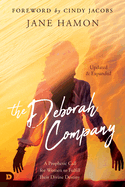 The Deborah Company (Updated and Expanded): A Prophetic Call for Women to Fulfill Their Divine Destiny