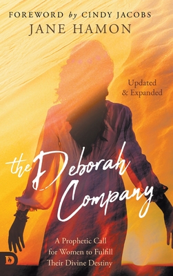 The Deborah Company (Updated and Expanded): A Prophetic Call for Women to Fulfill Their Divine Destiny - Hamon, Jane, and Jacobs, Cindy (Foreword by)