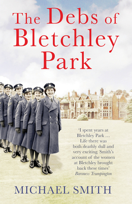 The Debs of Bletchley Park - Smith, Michael