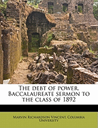 The Debt of Power. Baccalaureate Sermon to the Class of 1892