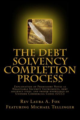 The Debt Solvency Completion Process: Featuring Michael Tellinger's Explanation of Using Promissory Notes as Legally Traded Negotiable Instruments - Fox, Rev Laura
