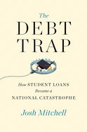 The Debt Trap: How Student Loans Became a National Catastrophe