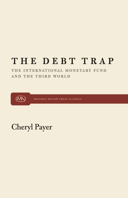 The Debt Trap: The International Monetary Fund and the Third World - Payer, Cheryl