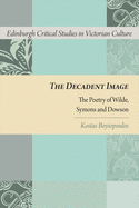 The Decadent Image: The Poetry of Wilde, Symons and Dowson