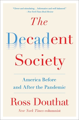 The Decadent Society: America Before and After the Pandemic - Douthat, Ross