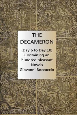 The Decameron (Day 6 to Day 10) Containing an hundred pleasant Novels - Boccaccio, Giovanni