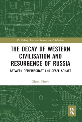 The Decay of Western Civilisation and Resurgence of Russia: Between Gemeinschaft and Gesellschaft - Diesen, Glenn