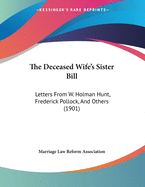 The Deceased Wife's Sister Bill: Letters from W. Holman Hunt, Frederick Pollock, and Others (1901)