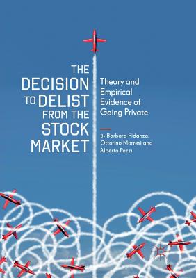 The Decision to Delist from the Stock Market: Theory and Empirical Evidence of Going Private - Fidanza, Barbara, and Morresi, Ottorino, and Pezzi, Alberto