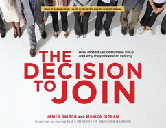 The Decision to Join: How Individuals Determine Value and Why They Choose to Belong - Dalton, James, and Dignam, Monica