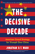 The Decisive Decade: American Grand Strategy for Triumph Over China