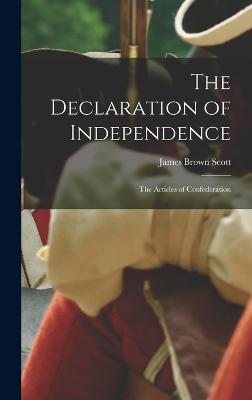 The Declaration of Independence; the Articles of Confederation - Scott, James Brown