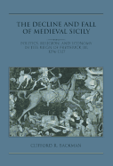 The Decline and Fall of Medieval Sicily: Politics, Religion, and Economy in the Reign of Frederick III, 1296 1337