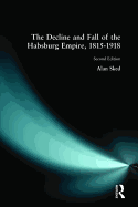 The Decline and Fall of the Habsburg Empire, 1815-1918