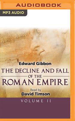 The Decline and Fall of the Roman Empire, Volume II - Gibbon, Edward, and Timson, David (Read by)