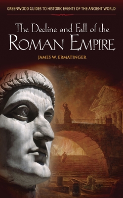 The Decline and Fall of the Roman Empire - Ermatinger, James