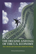 The Decline and Fall of the U.S. Economy: How Liberals and Conservatives Both Got It Wrong