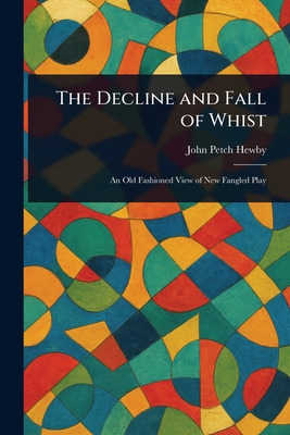 The Decline and Fall of Whist - Hewby, John Petch