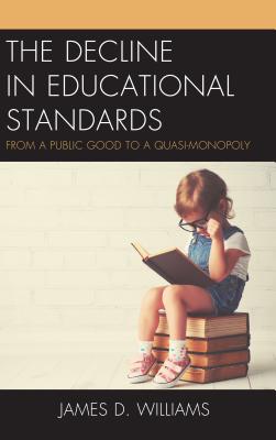 The Decline in Educational Standards: From a Public Good to a Quasi-Monopoly - Williams, James D