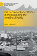 The Decline of Labor Unions in Mexico During the Neoliberal Period