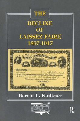 The Decline of Laissez Faire, 1897-1917 - Faulkner, Harold Underwood