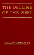 The Decline of the West - Spengler, Oswald, and Werner, Helmut, Pro (Editor), and Helps, Arthur, Sir (Editor)