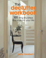 The Declutter Workbook: 101 Feng Shui Steps to Transform Your Life - Lambert, Mary