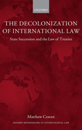 The Decolonization of International Law: State Succession and the Law of Treaties