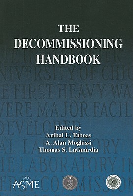 THE DECOMMISSIONING HANDBOOK (802248) - Taboas, Anibal L., and Moghissi, A. Alan, and LaGuardia, Thomas S.