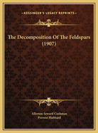 The Decomposition Of The Feldspars (1907)