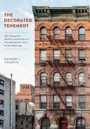 The Decorated Tenement: How Immigrant Builders and Architects Transformed the Slum in the Gilded Age