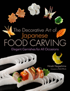 The Decorative Art of Japanese Food Carving: Elegant Garnishes for All Occasions