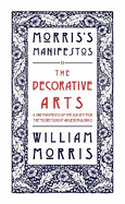 The Decorative Arts: Their Relation to Modern Life and Progress and The Manifesto of the Society for the Protection of Ancient Buildings: Morris's Manifestos 2