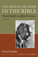 The Deed and the Doer in the Bible: David Daube's Gifford Lectures, Volume 1