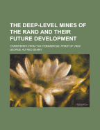 The Deep-Level Mines of the Rand and Their Future Development; Considered from the Commercial Point of View