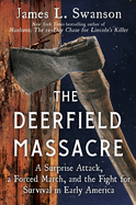The Deerfield Massacre: A Surprise Attack, a Forced March, and the Fight for Survival in Early America