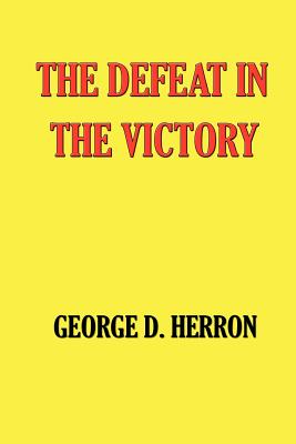 The Defeat in the Victory - Herron, George D