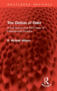 The Defeat of Debt: A Full Account of the Power of International Finance