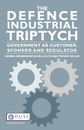 The Defence Industrial Triptych: Government as a Customer, Sponsor and Regulator of Defence Industry